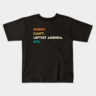 Sorry Can't Leftist Agenda Bye Funny Liberal Democrat Pride Flag Kids T-Shirt